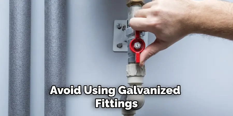 Avoid Using Galvanized Fittings