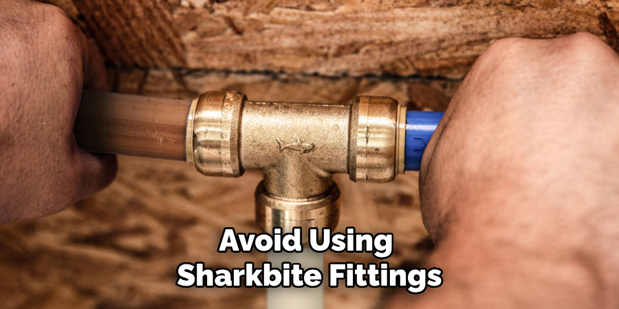 Avoid Using Sharkbite Fittings