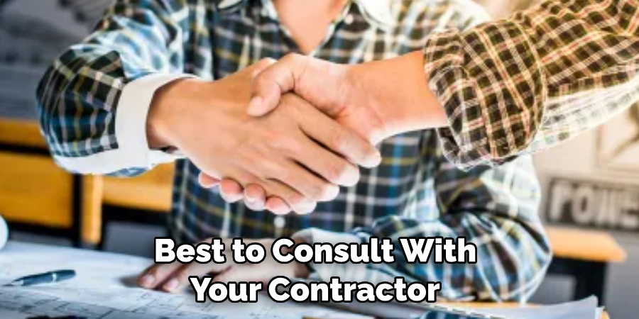 Best to Consult With Your Contractor 