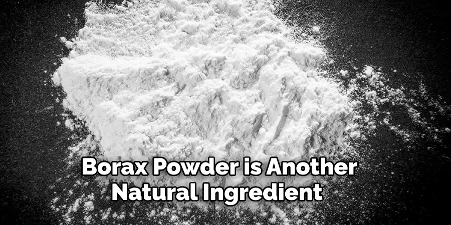 Borax Powder is Another Natural Ingredient 