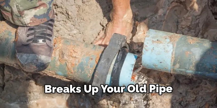 Breaks Up Your Old Pipe