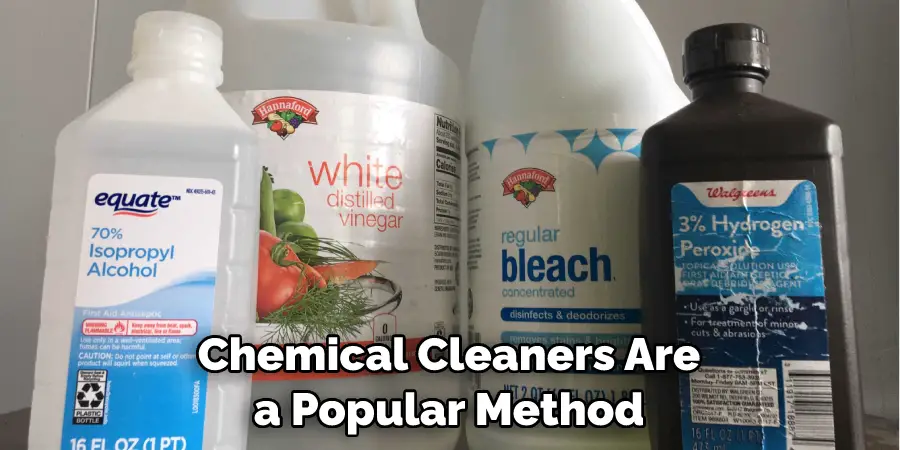 Chemical Cleaners Are a Popular Method