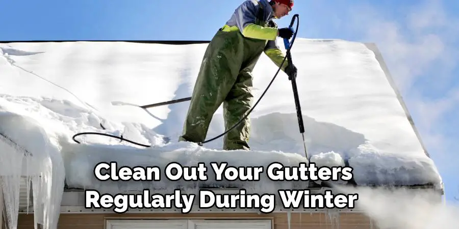  Clean Out Your Gutters Regularly During Winter