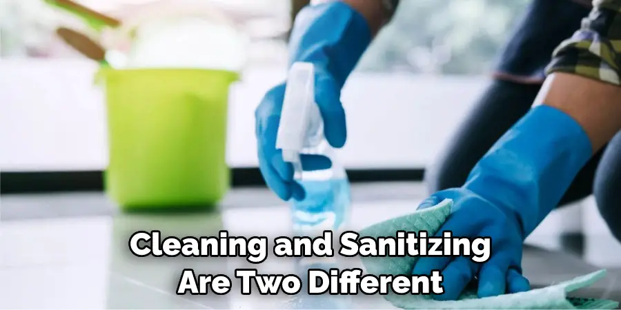 Cleaning and Sanitizing Are Two Different