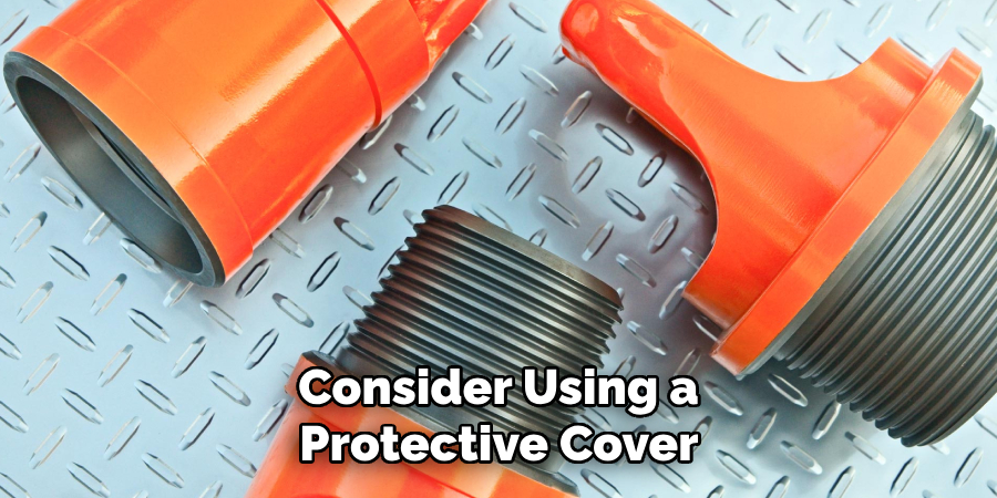 Consider Using a Protective Cover 