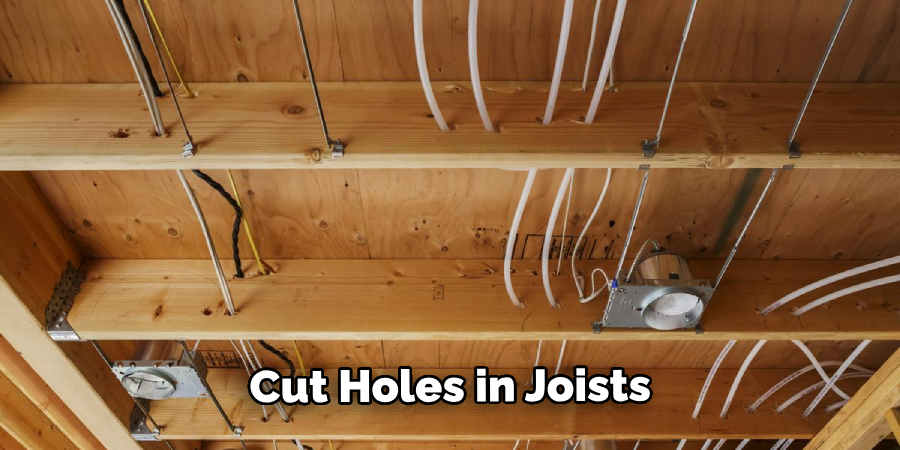 Cut Holes in Joists