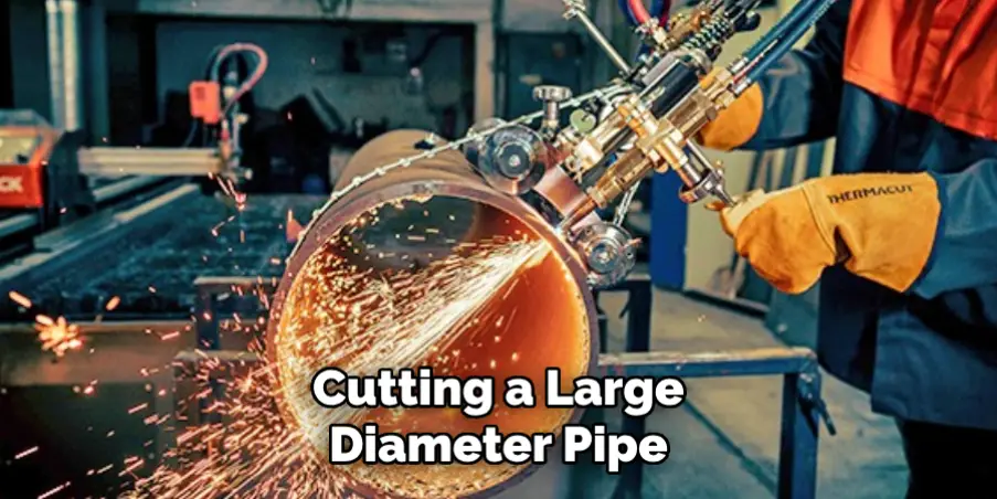  Cutting a Large Diameter Pipe