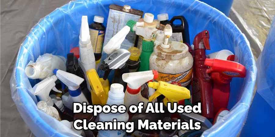 Dispose of All Used Cleaning Materials