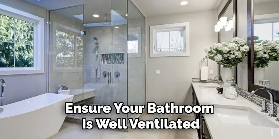 Ensure Your Bathroom is Well Ventilated