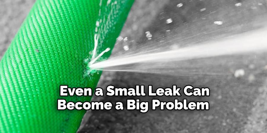 Even a Small Leak Can Become a Big Problem 