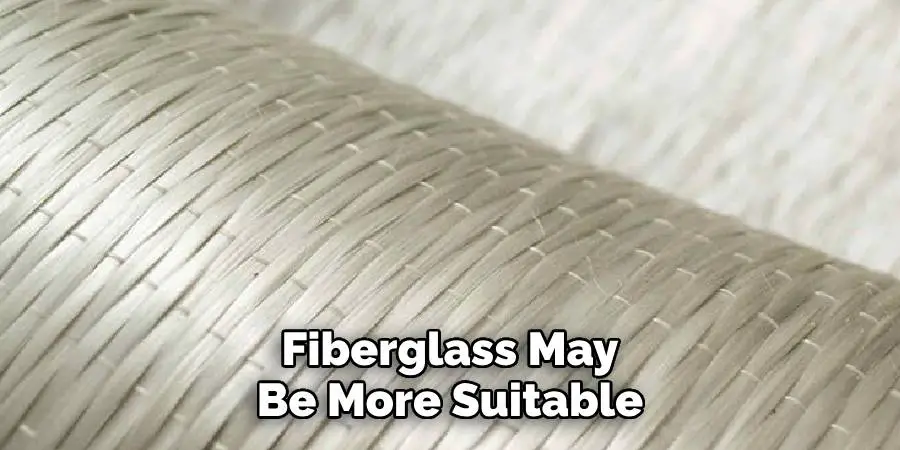 Fiberglass May Be More Suitable