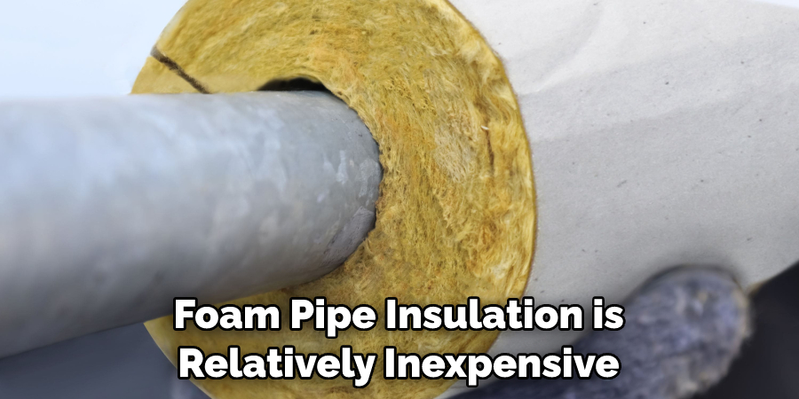 Foam Pipe Insulation is Relatively Inexpensive