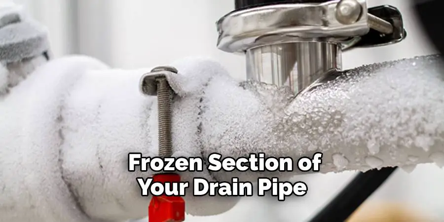  Frozen Section of Your Drain Pipe