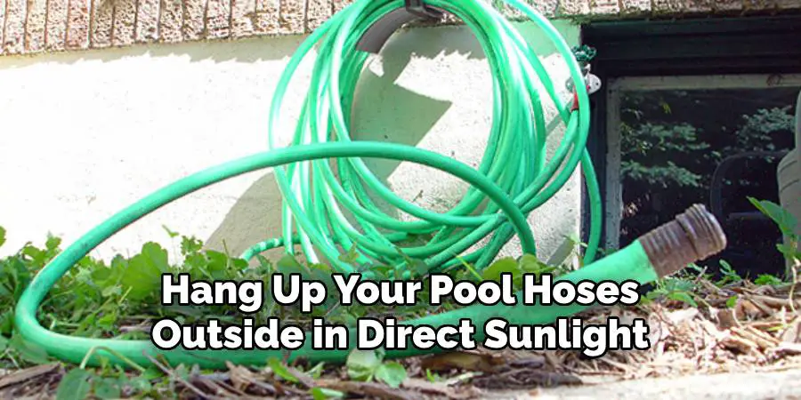 Hang Up Your Pool Hoses Outside in Direct Sunlight