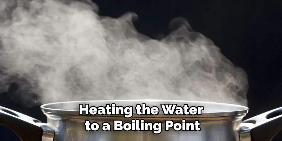 Heating the Water to a Boiling Point