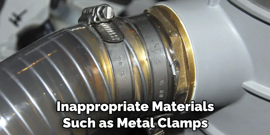 Inappropriate Materials Such as Metal Clamps