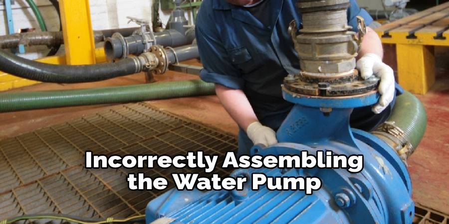 Incorrectly Assembling the Water Pump