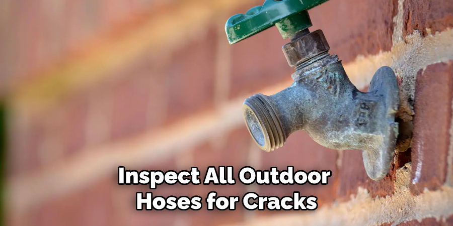 Inspect All Outdoor Hoses for Cracks