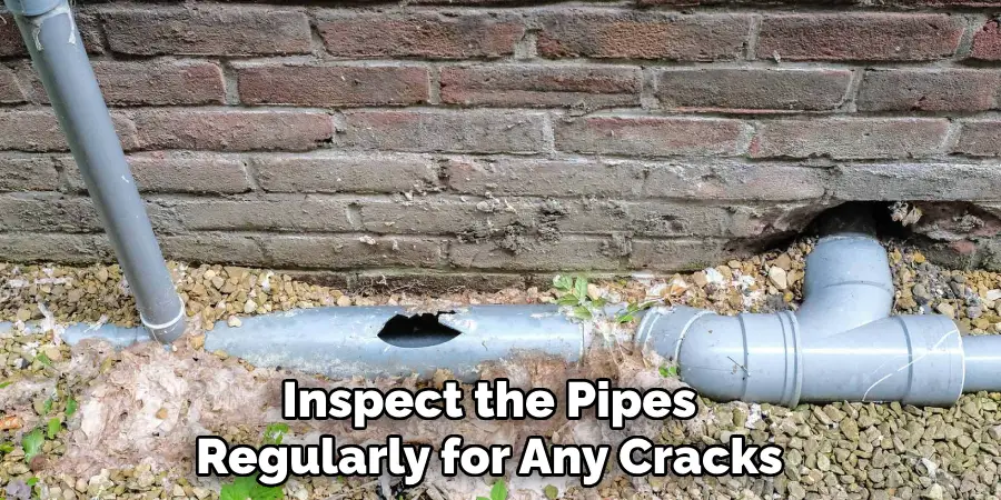 Inspect the Pipes Regularly for Any Cracks