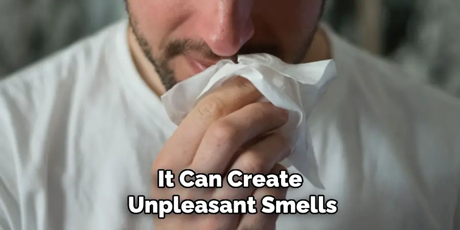 It Can Create Unpleasant Smells