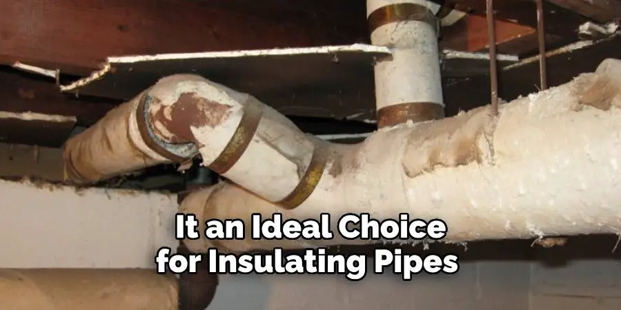  It an Ideal Choice for Insulating Pipes