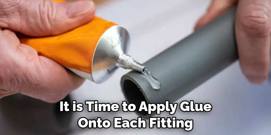 It is Time to Apply Glue Onto Each Fitting