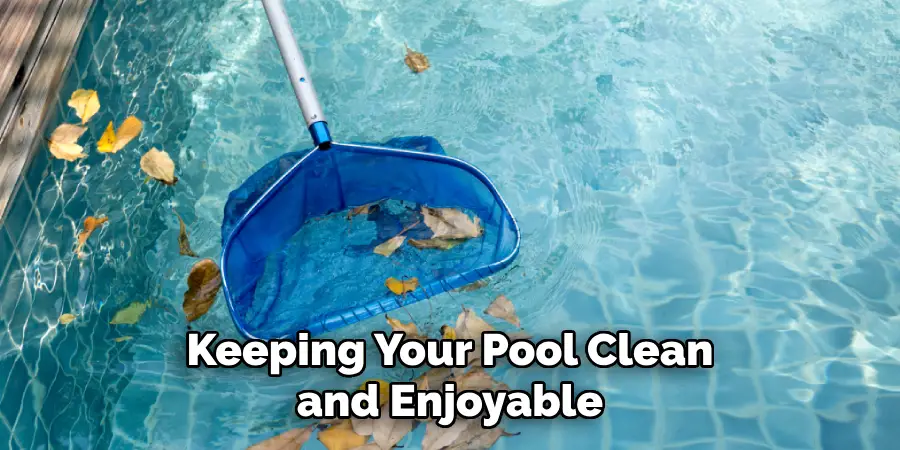  Keeping Your Pool Clean and Enjoyable