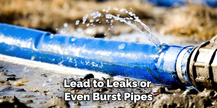 Lead to Leaks or Even Burst Pipes