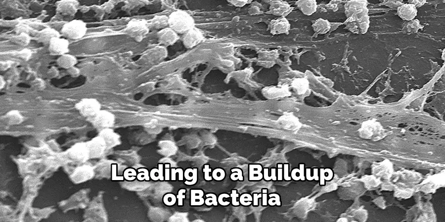 Leading to a Buildup of Bacteria 