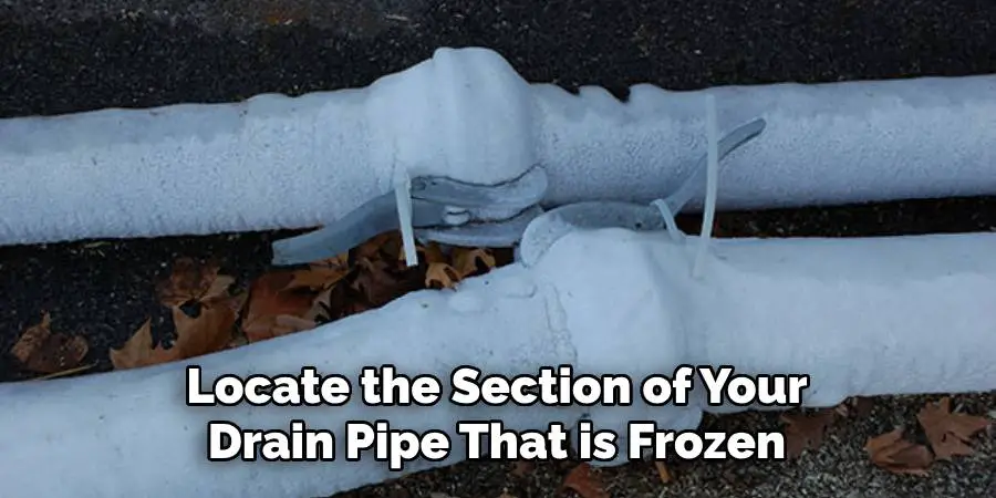 Locate the Section of Your Drain Pipe That is Frozen