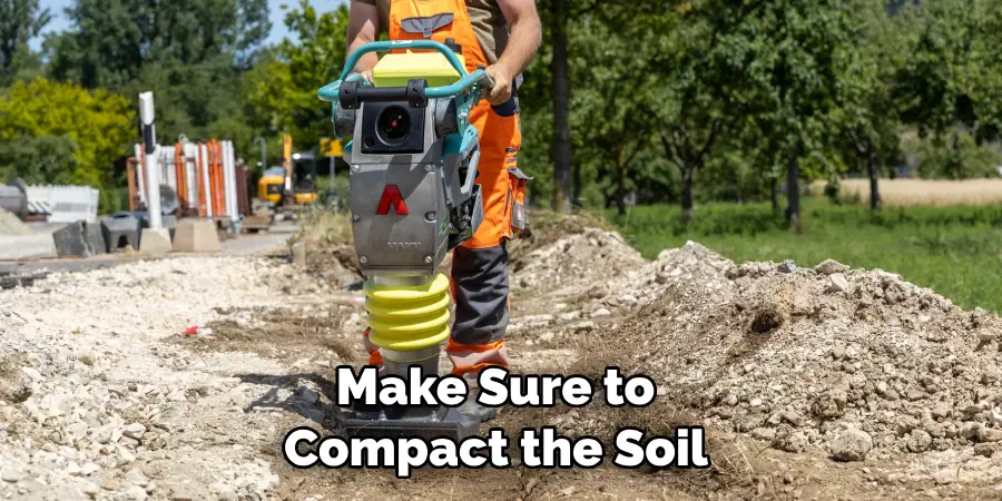 Make Sure to Compact the Soil 