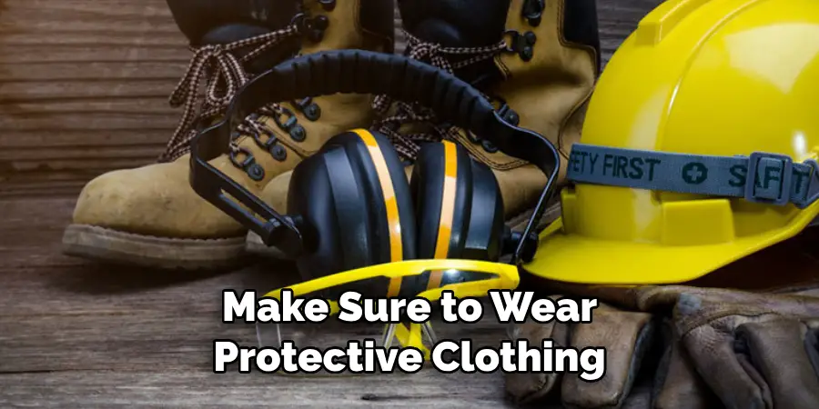 Make Sure to Wear Protective Clothing