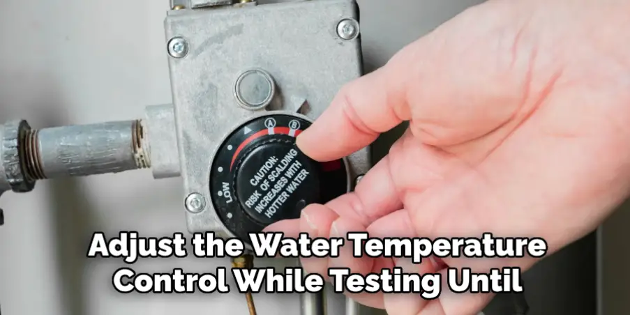  Adjust the Water Temperature Control While Testing Until