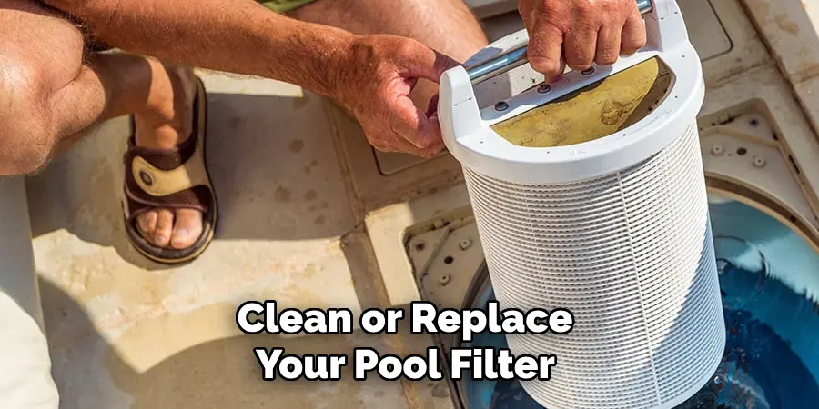 Clean or Replace Your Pool Filter 