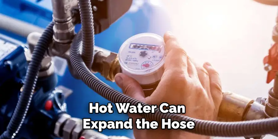 Hot Water Can Expand the Hose