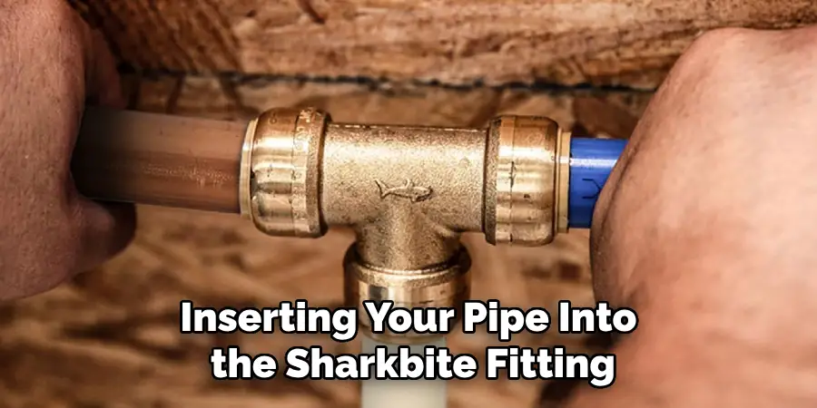 Inserting Your Pipe Into the Sharkbite Fitting