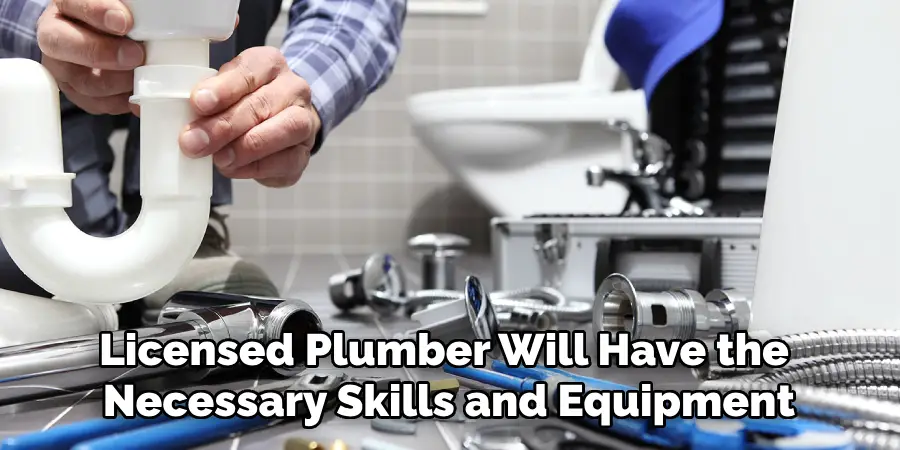 Licensed Plumber Will Have the Necessary Skills and Equipment