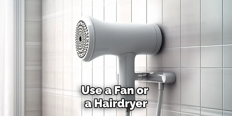 Use a Fan or a Hairdryer