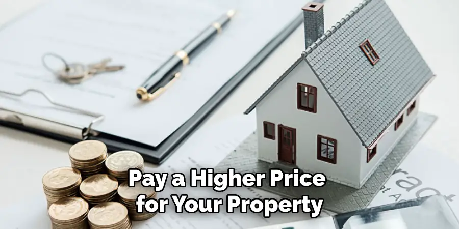 Pay a Higher Price for Your Property