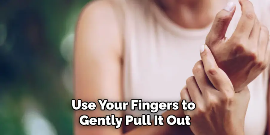 Use Your Fingers to Gently Pull It Out