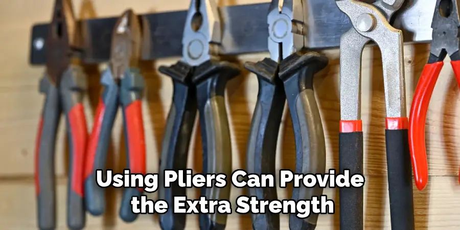 Using Pliers Can Provide the Extra Strength