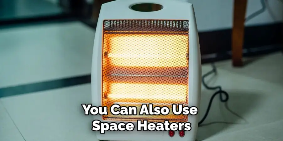 You Can Also Use Space Heaters