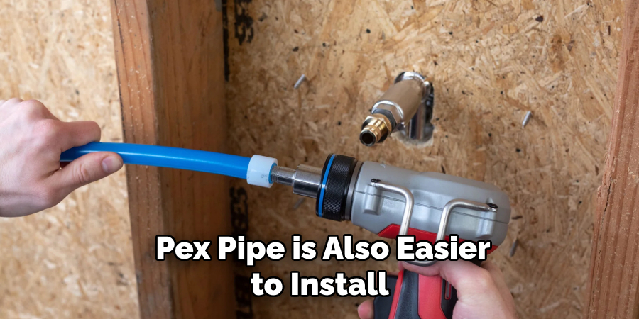  Pex Pipe is Also Easier to Install 