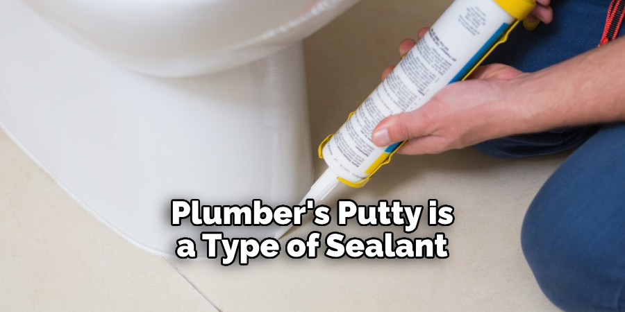 Plumber's Putty is a Type of Sealant
