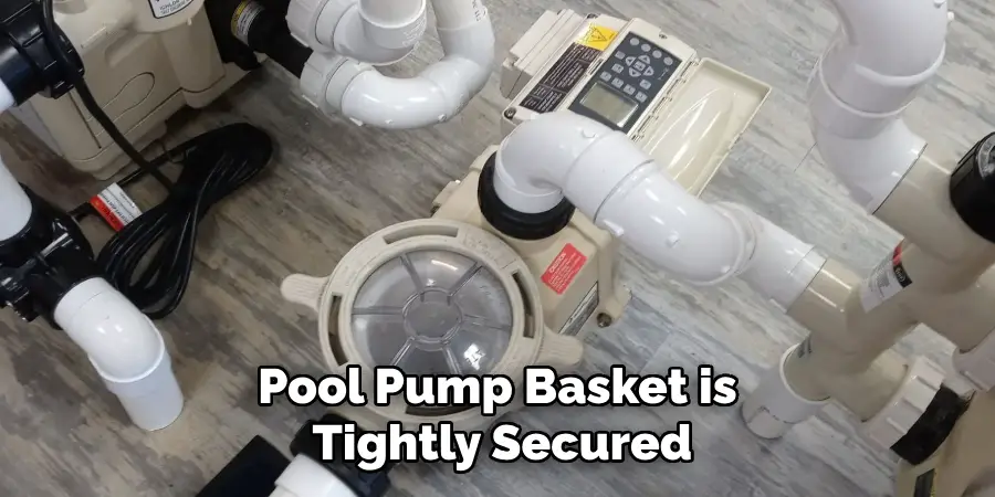 Pool Pump Basket is Tightly Secured