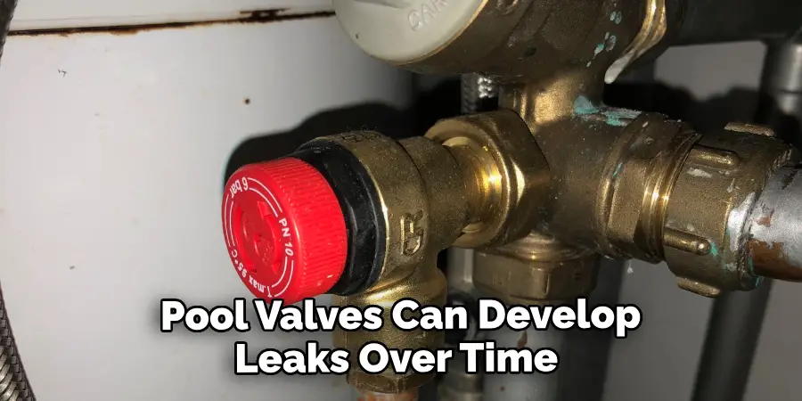  Pool Valves Can Develop Leaks Over Time