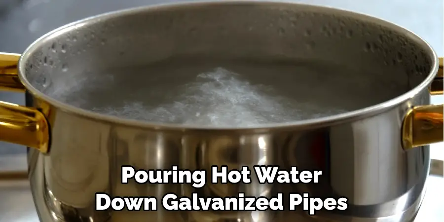 Pouring Hot Water Down Galvanized Pipes