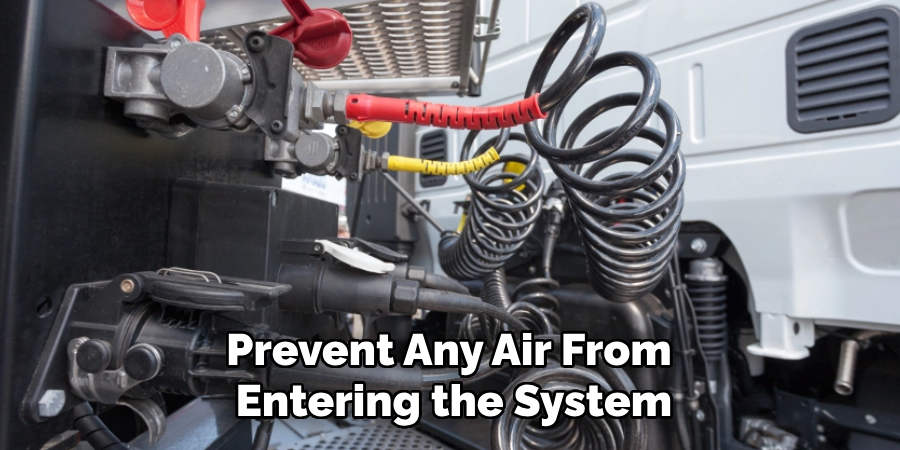 Prevent Any Air From Entering the System