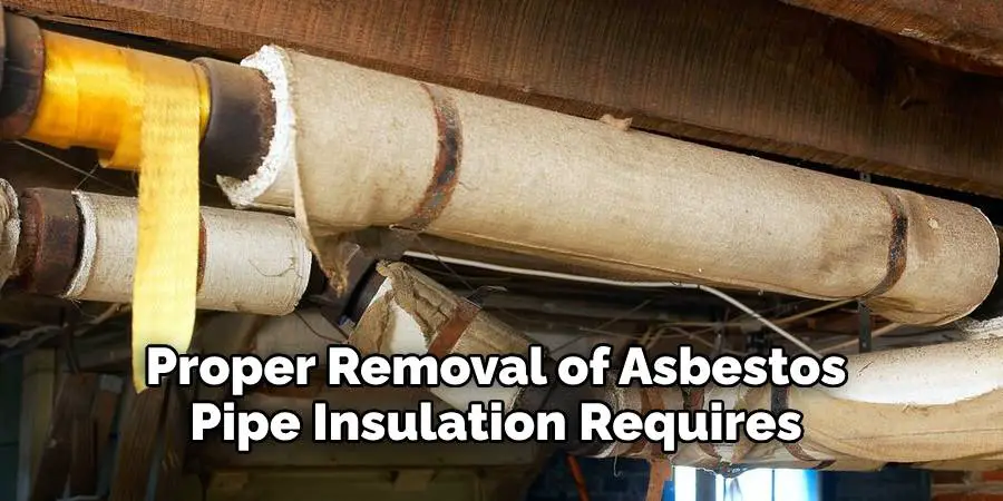 Proper Removal of Asbestos Pipe Insulation Requires