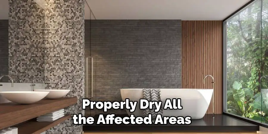 Properly Dry All the Affected Areas